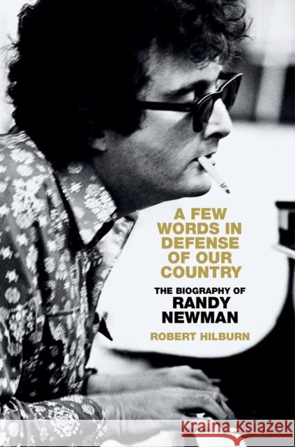 A Few Words in Defense of Our Country: The Biography of Randy Newman