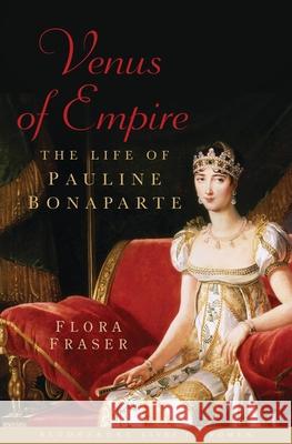Venus of Empire: The Life of Pauline Bonaparte