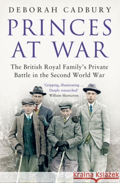 Princes at War: The British Royal Family's Private Battle in the Second World War