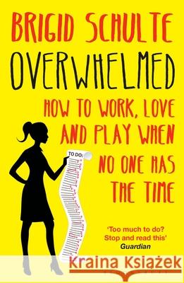 Overwhelmed: How to Work, Love and Play When No One Has the Time