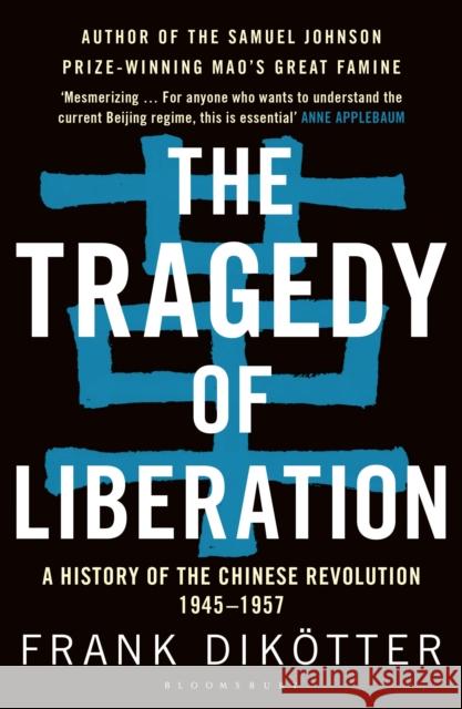 The Tragedy of Liberation: A History of the Chinese Revolution 1945-1957