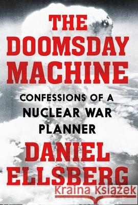 The Doomsday Machine: Confessions of a Nuclear War Planner