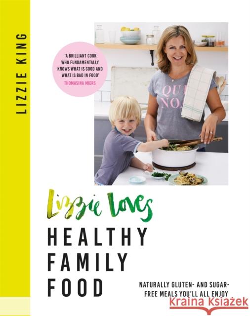 Lizzie Loves Healthy Family Food: Naturally Gluten- And Sugar-Free Meals You'll All Enjoy