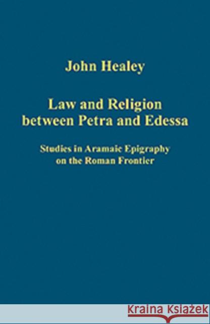 Law and Religion Between Petra and Edessa: Studies in Aramaic Epigraphy on the Roman Frontier