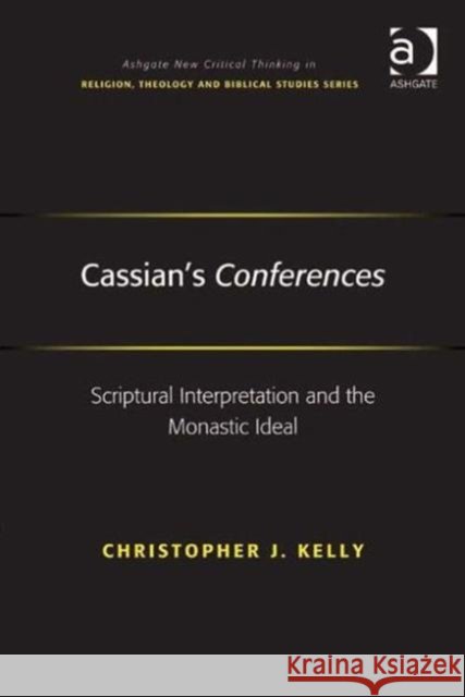 Cassian's Conferences: Scriptural Interpretation and the Monastic Ideal