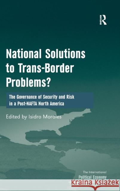 National Solutions to Trans-Border Problems?: The Governance of Security and Risk in a Post-NAFTA North America