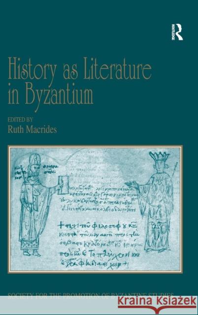 History as Literature in Byzantium: Papers from the Fortieth Spring Symposium of Byzantine Studies, University of Birmingham, April 2007