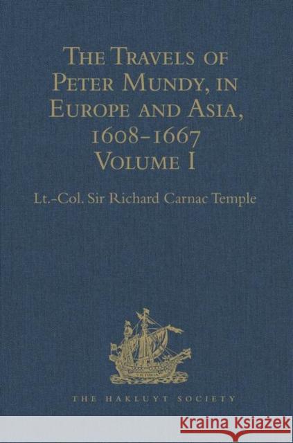 The Travels of Peter Mundy, in Europe and Asia, 1608-1667: Volume I: Travels in Europe, 1608-1628