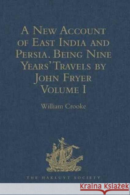 A New Account of East India and Persia. Being Nine Years' Travels, 1672-1681, by John Fryer: Volume I