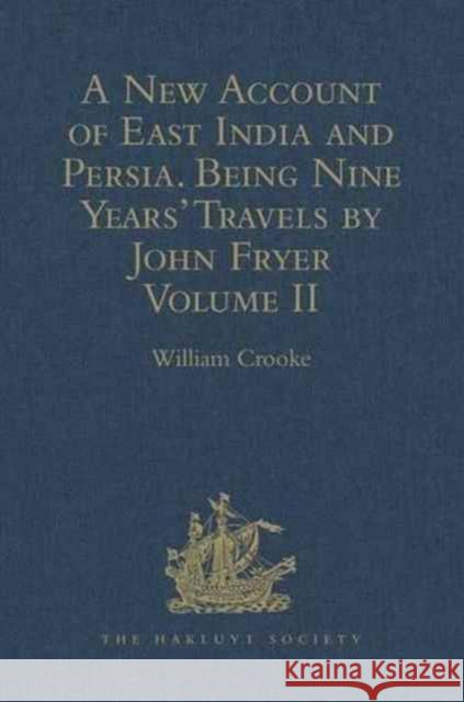 A New Account of East India and Persia. Being Nine Years' Travels, 1672-1681, by John Fryer: Volume II