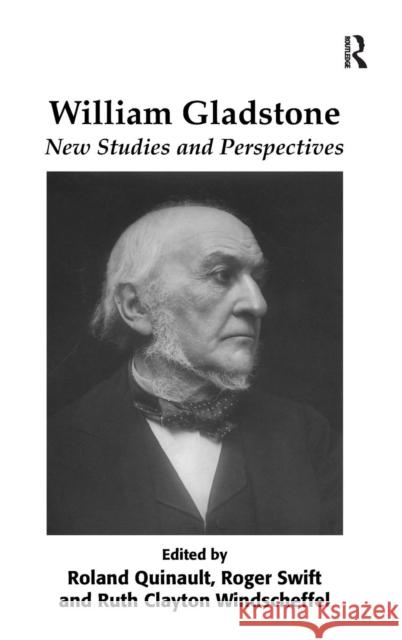 William Gladstone: New Studies and Perspectives. Edited by Roland Quinault, Roger Swift, and Ruth Clayton Windscheffel