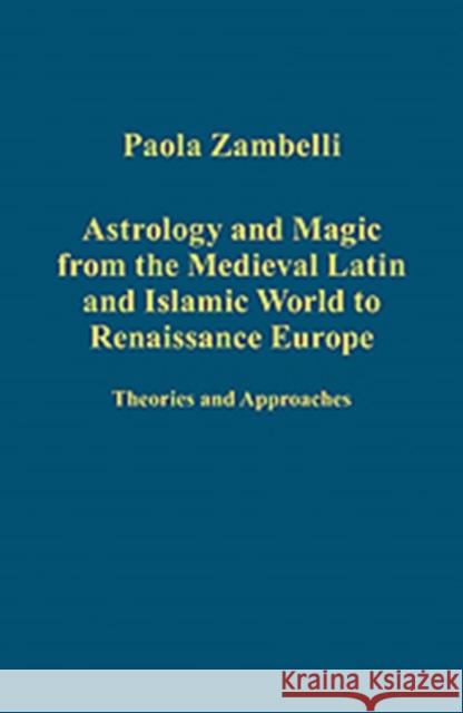 Astrology and Magic from the Medieval Latin and Islamic World to Renaissance Europe: Theories and Approaches