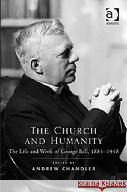 The Church and Humanity: The Life and Work of George Bell, 1883-1958