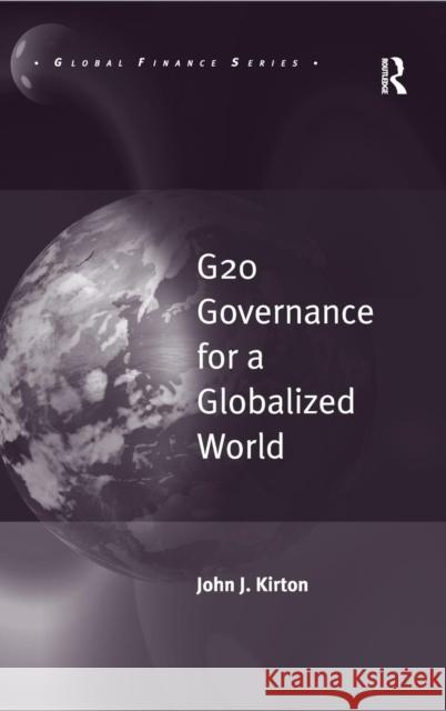 G20 Governance for a Globalized World / By John J. Kirton