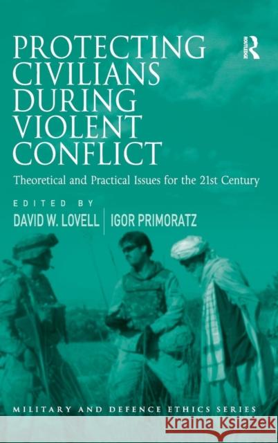 Protecting Civilians During Violent Conflict: Theoretical and Practical Issues for the 21st Century