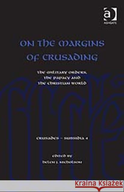 On the Margins of Crusading: The Military Orders, the Papacy and the Christian World