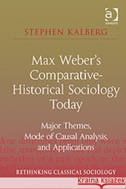 Max Weber's Comparative-Historical Sociology Today: Major Themes, Mode of Causal Analysis, and Applications