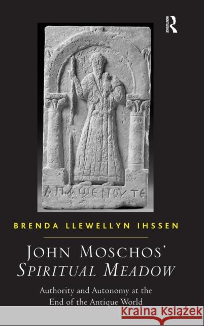 John Moschos' Spiritual Meadow: Authority and Autonomy at the End of the Antique World