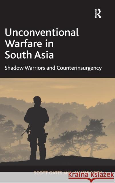 Unconventional Warfare in South Asia: Shadow Warriors and Counterinsurgency