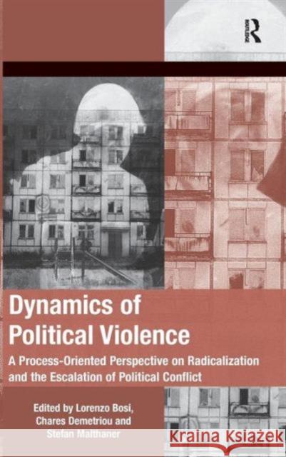 Dynamics of Political Violence: A Process-Oriented Perspective on Radicalization and the Escalation of Political Conflict