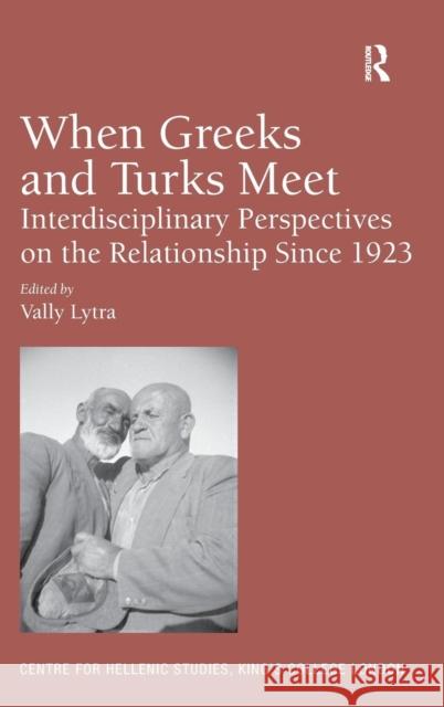 When Greeks and Turks Meet: Interdisciplinary Perspectives on the Relationship Since 1923. Edited by Vally Lytra