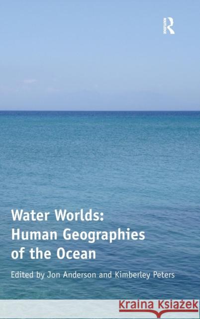 Water Worlds: Human Geographies of the Ocean