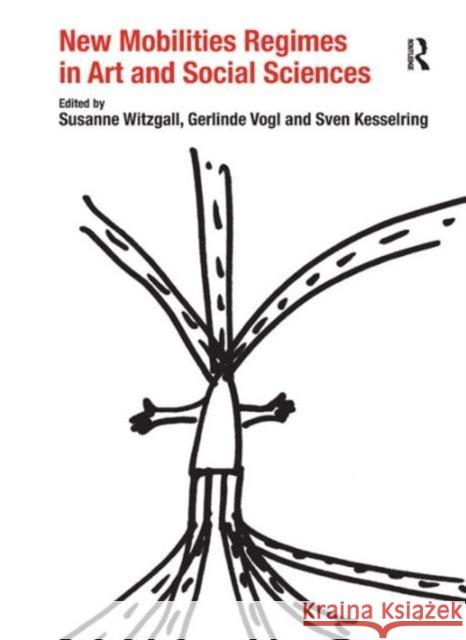 New Mobilities Regimes in Art and Social Sciences. Edited by Susanne Witzgall, Gerlinde Vogl and Sven Kesselring