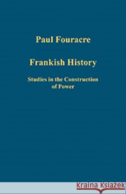 Frankish History: Studies in the Construction of Power