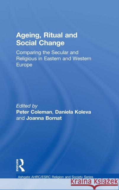 Ageing, Ritual, and Social Change: Comparing the Secular and Religious in Eastern and Western Europe