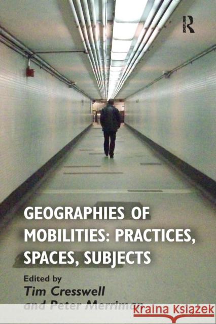 Geographies of Mobilities: Practices, Spaces, Subjects