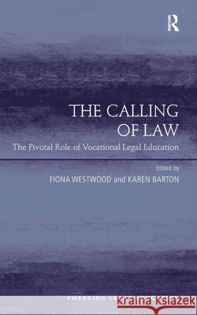 The Calling of Law: The Pivotal Role of Vocational Legal Education. Edited by Fiona Westwood, Karen Barton