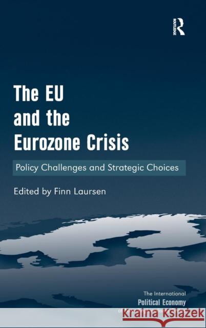 The EU and the Eurozone Crisis: Policy Challenges and Strategic Choices