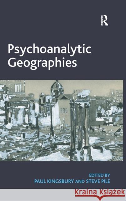 Psychoanalytic Geographies. Edited by Paul Kingsbury and Steve Pile