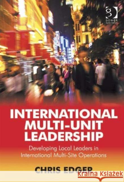 International Multi-Unit Leadership: Developing Local Leaders in International Multi-Site Operations