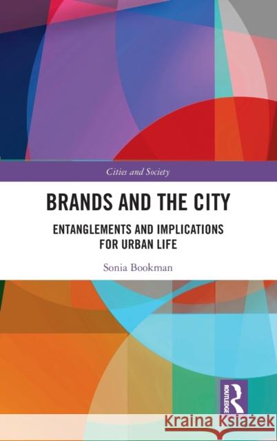 Brands and the City: Entanglements and Implications for Urban Life, Identities and Culture