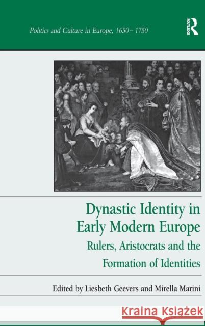 Dynastic Identity in Early Modern Europe: Rulers, Aristocrats and the Formation of Identities