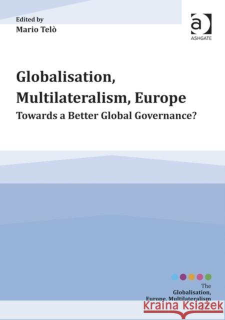 Globalisation, Multilateralism, Europe: Towards a Better Global Governance?