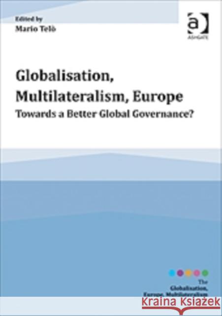 Globalisation, Multilateralism, Europe : Towards a Better Global Governance?