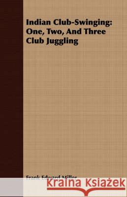 Indian Club-Swinging: One, Two, and Three Club Juggling