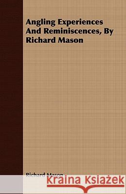 Angling Experiences and Reminiscences, by Richard Mason