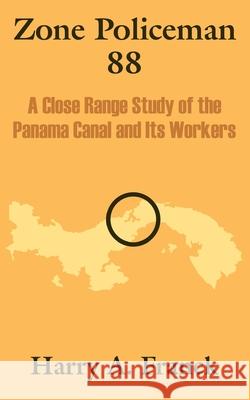 Zone Policeman 88: A Close Range Study of the Panama Canal and Its Workers