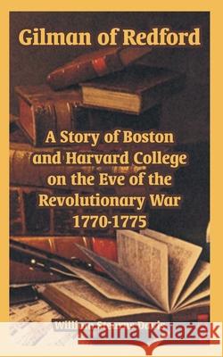 Gilman of Redford: A Story of Boston and Harvard College on the Eve of the Revolutionary War 1770-1775