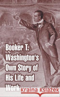 Booker T. Washington's Own Story of His Life and Work