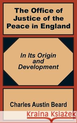 The Office Of Justice of the Peace in England: In Its Origin and Development