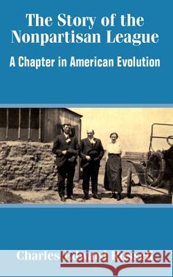 The Story of the Nonpartisan League: A Chapter in American Evolution