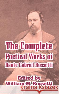 The Complete Poetical Works of Dante Gabriel Rossetti