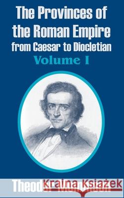 The Provinces of the Roman Empire from Caesar to Diocletian (Volume I)