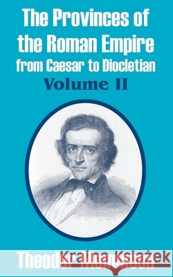 The Provinces of the Roman Empire from Caesar to Diocletian (Volume II)