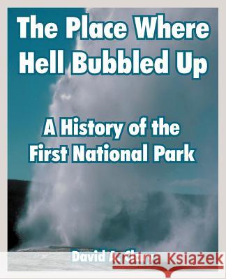 The Place Where Hell Bubbled Up: A History of the First National Park