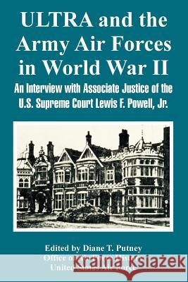 ULTRA and the Army Air Forces in World War II: An Interview with Associate Justice of the U.S. Supreme Court Lewis F. Powell, Jr.